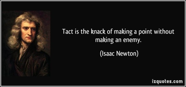 quote-tact-is-the-knack-of-making-a-point-without-making-an-enemy-isaac-newton-285219