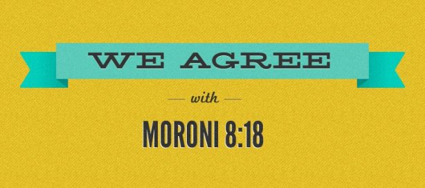 We Agree with Moroni 8--18